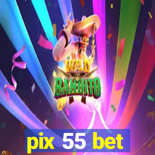 pix 55 bet